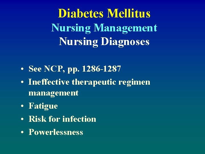 Diabetes Mellitus Nursing Management Nursing Diagnoses • See NCP, pp. 1286 -1287 • Ineffective