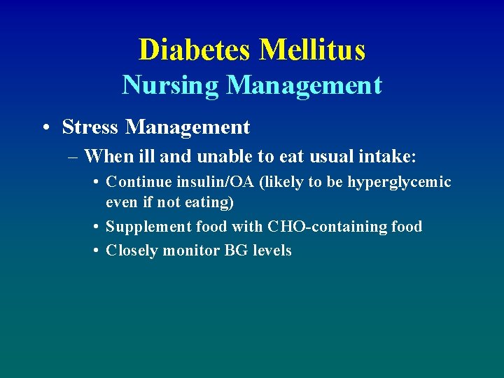 Diabetes Mellitus Nursing Management • Stress Management – When ill and unable to eat
