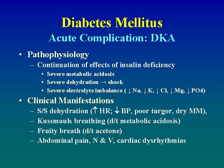 Diabetes Mellitus Acute Complication: DKA • Pathophysiology – Continuation of effects of insulin deficiency