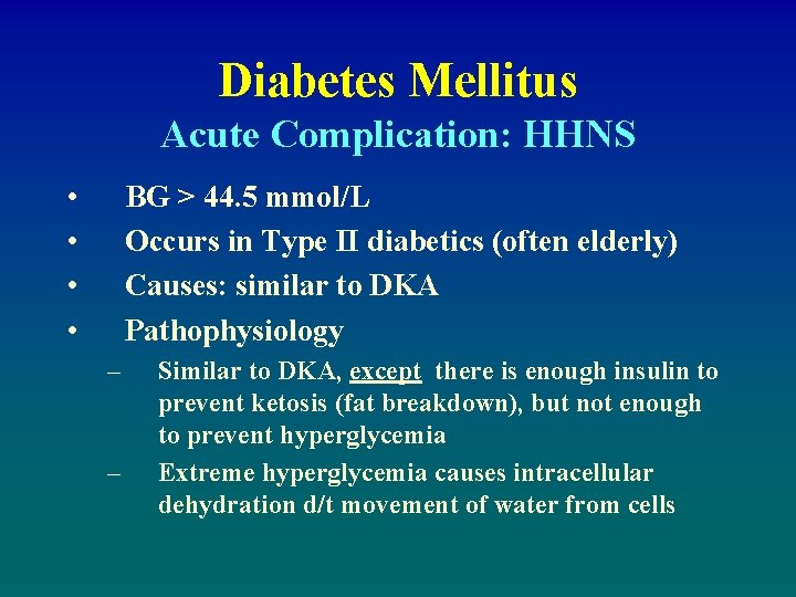 Diabetes Mellitus Acute Complication: HHNS • • BG > 44. 5 mmol/L Occurs in