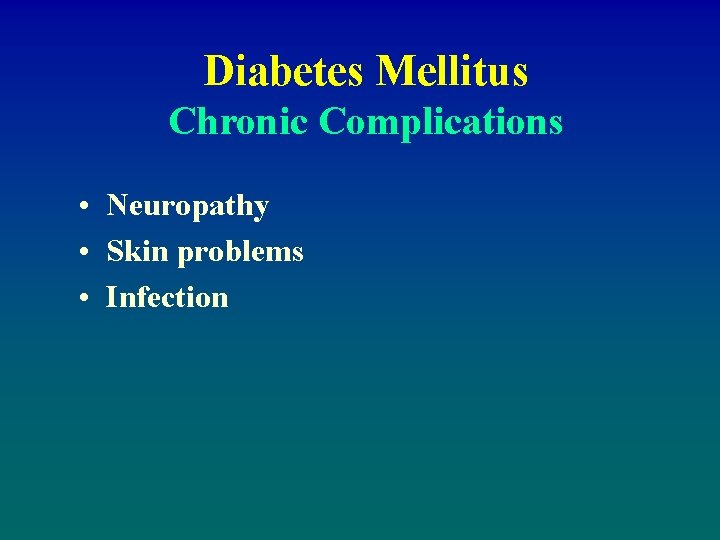 Diabetes Mellitus Chronic Complications • Neuropathy • Skin problems • Infection 