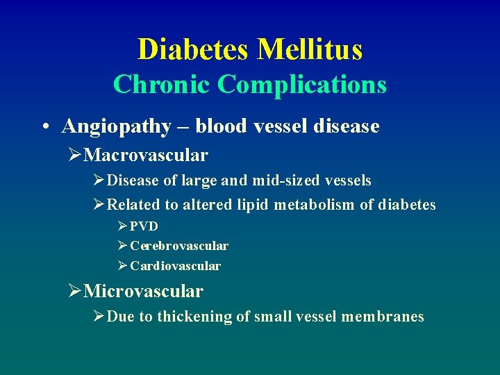 Diabetes Mellitus Chronic Complications • Angiopathy – blood vessel disease ØMacrovascular ØDisease of large