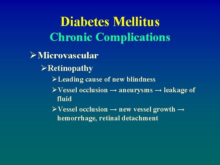 Diabetes Mellitus Chronic Complications ØMicrovascular ØRetinopathy ØLeading cause of new blindness ØVessel occlusion →