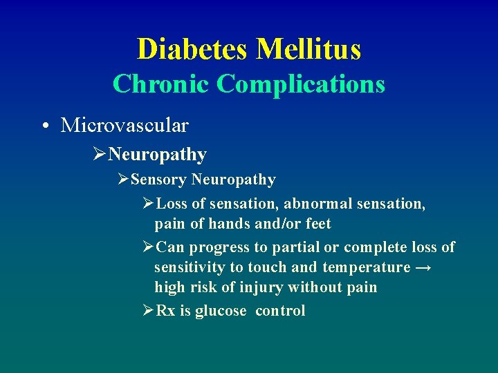 Diabetes Mellitus Chronic Complications • Microvascular ØNeuropathy ØSensory Neuropathy ØLoss of sensation, abnormal sensation,