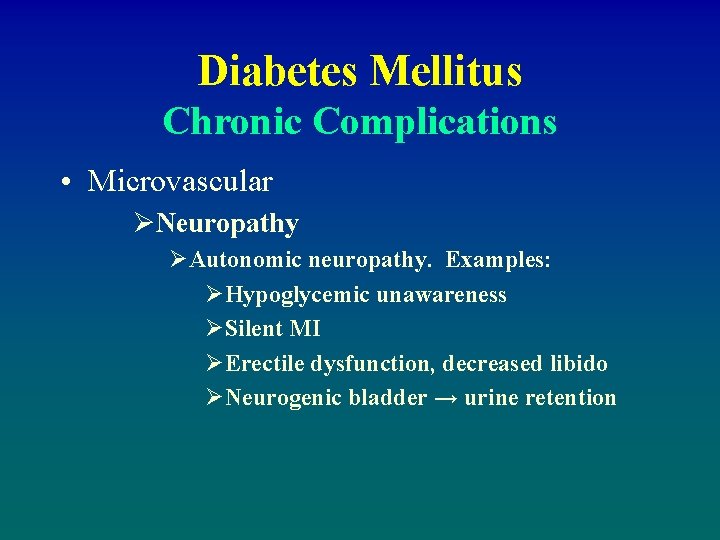 Diabetes Mellitus Chronic Complications • Microvascular ØNeuropathy ØAutonomic neuropathy. Examples: ØHypoglycemic unawareness ØSilent MI