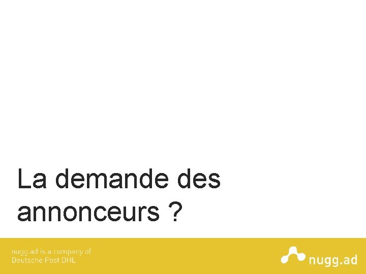 La demande des annonceurs ? 