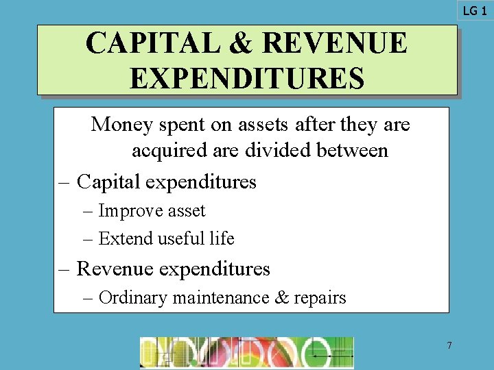 LG 1 CAPITAL & REVENUE EXPENDITURES Money spent on assets after they are acquired