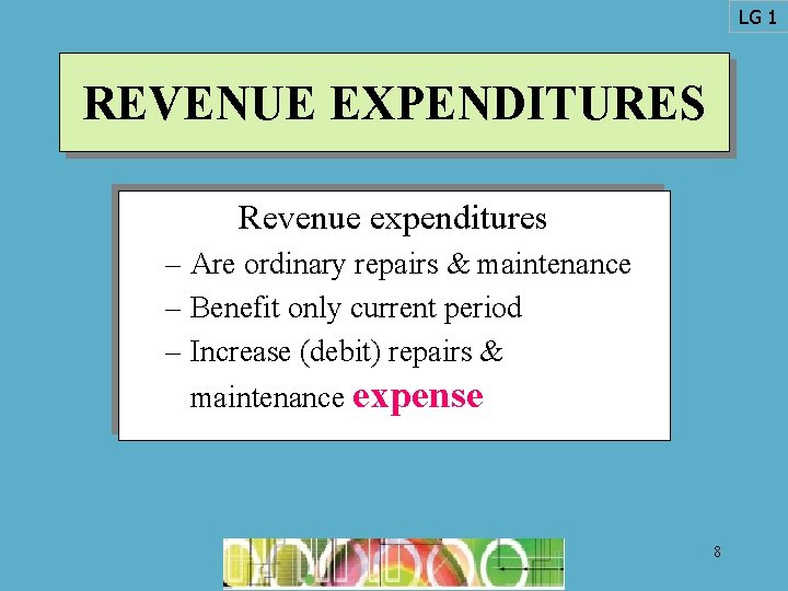 LG 1 REVENUE EXPENDITURES Revenue expenditures – Are ordinary repairs & maintenance – Benefit