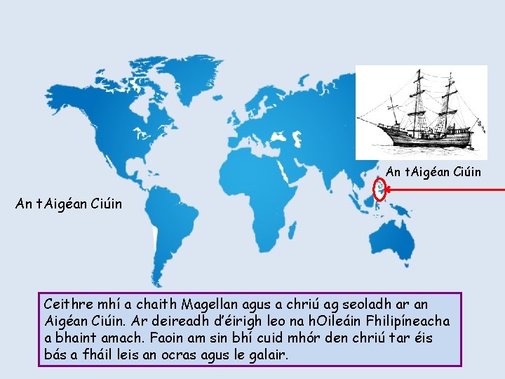 An t. Aigéan Ciúin Ceithre mhí a chaith Magellan agus a chriú ag seoladh