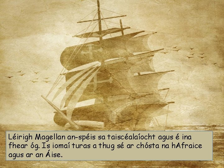 Léirigh Magellan an-spéis sa taiscéalaíocht agus é ina fhear óg. Is iomaí turas a