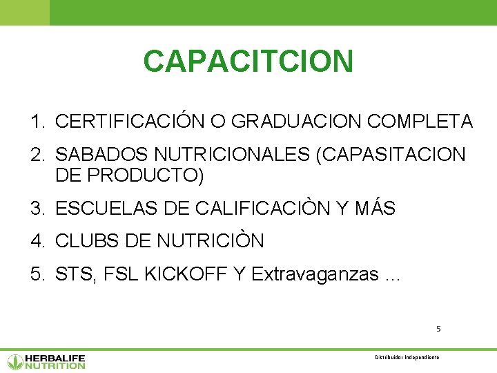 CAPACITCION 1. CERTIFICACIÓN O GRADUACION COMPLETA 2. SABADOS NUTRICIONALES (CAPASITACION DE PRODUCTO) 3. ESCUELAS