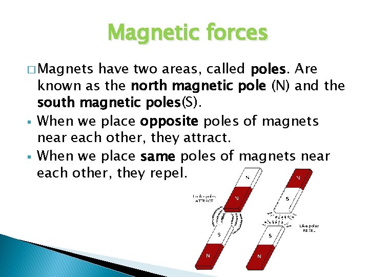 Magnetic forces � Magnets § § have two areas, called poles. Are known as