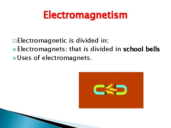 Electromagnetism � Electromagnetic is divided in: v Electromagnets: that is divided in school bells