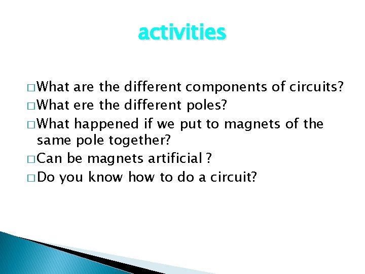 activities � What are the different components of circuits? � What ere the different