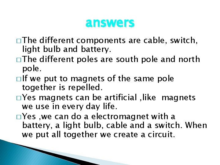 answers � The different components are cable, switch, light bulb and battery. � The
