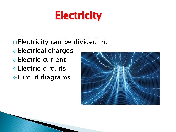 Electricity � Electricity can be divided in: v Electrical charges v Electric current v