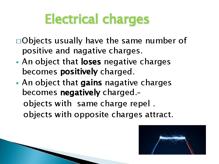 Electrical charges � Objects § § usually have the same number of positive and