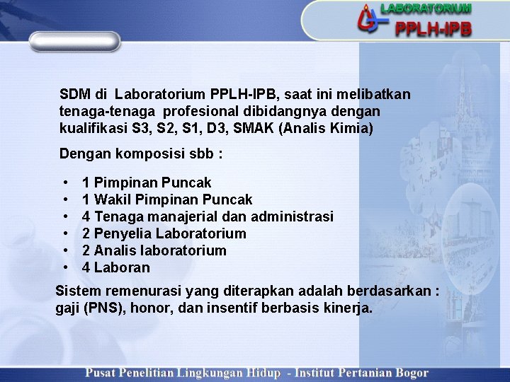 SDM di Laboratorium PPLH-IPB, saat ini melibatkan tenaga-tenaga profesional dibidangnya dengan kualifikasi S 3,