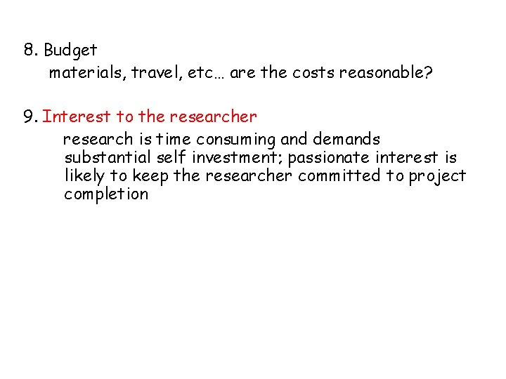 8. Budget materials, travel, etc… are the costs reasonable? 9. Interest to the researcher