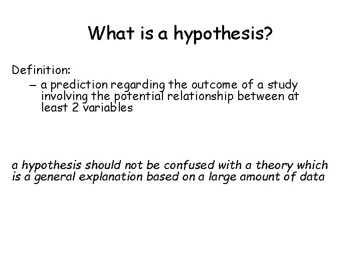 What is a hypothesis? Definition: – a prediction regarding the outcome of a study