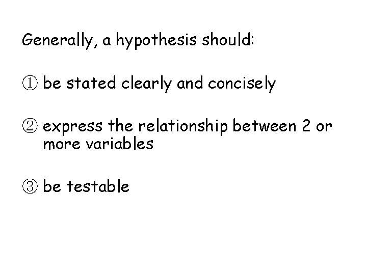 Generally, a hypothesis should: ① be stated clearly and concisely ② express the relationship