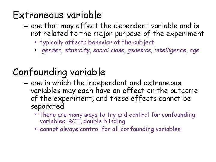 Extraneous variable – one that may affect the dependent variable and is not related