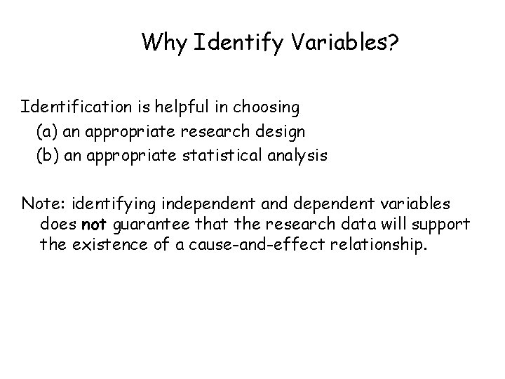 Why Identify Variables? Identification is helpful in choosing (a) an appropriate research design (b)