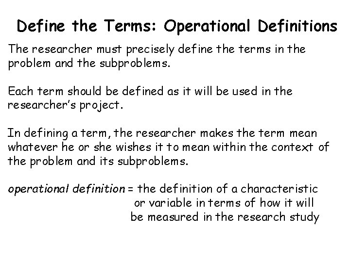 Define the Terms: Operational Definitions The researcher must precisely define the terms in the