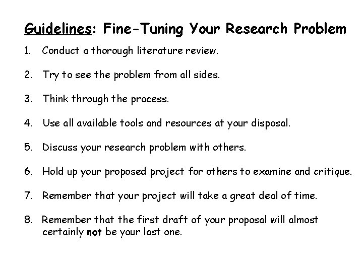 Guidelines: Fine-Tuning Your Research Problem 1. Conduct a thorough literature review. 2. Try to