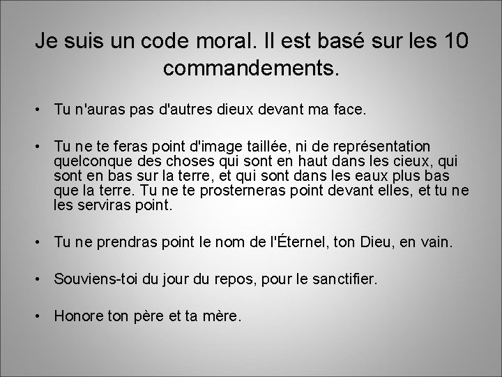 Je suis un code moral. Il est basé sur les 10 commandements. • Tu