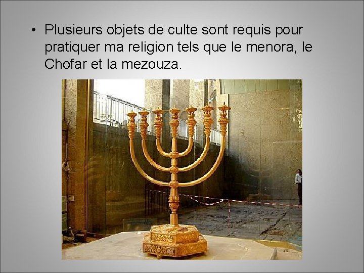  • Plusieurs objets de culte sont requis pour pratiquer ma religion tels que