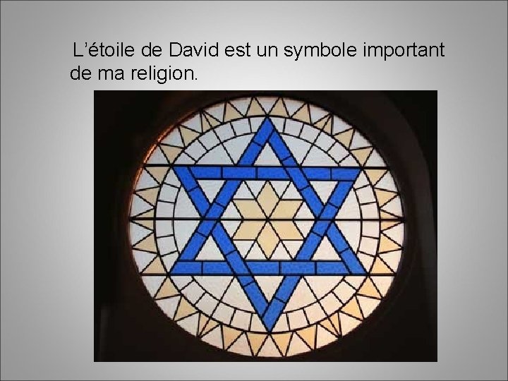 L’étoile de David est un symbole important de ma religion. 