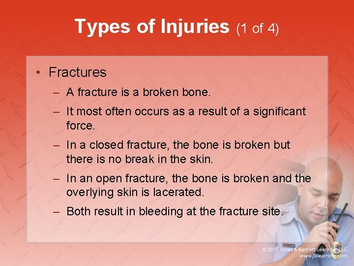 Types of Injuries (1 of 4) • Fractures – A fracture is a broken