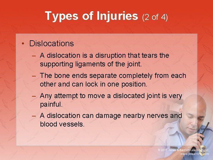 Types of Injuries (2 of 4) • Dislocations – A dislocation is a disruption