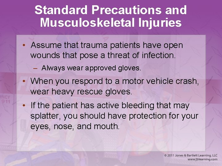 Standard Precautions and Musculoskeletal Injuries • Assume that trauma patients have open wounds that