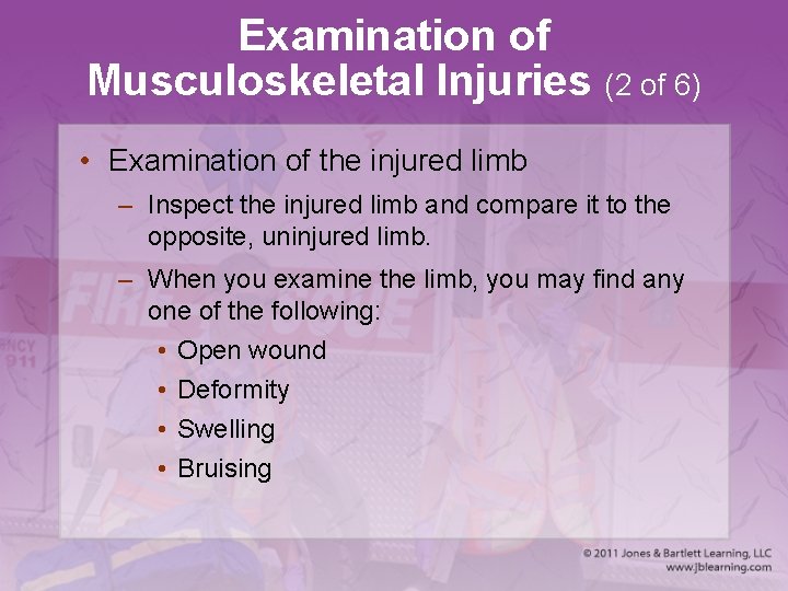 Examination of Musculoskeletal Injuries (2 of 6) • Examination of the injured limb –