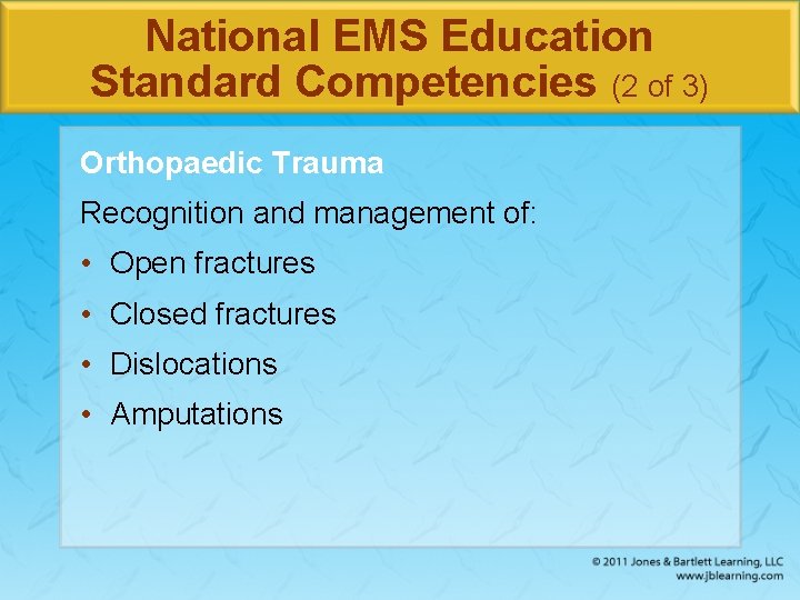 National EMS Education Standard Competencies (2 of 3) Orthopaedic Trauma Recognition and management of: