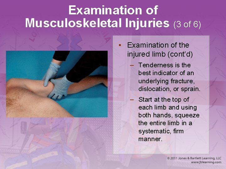 Examination of Musculoskeletal Injuries (3 of 6) • Examination of the injured limb (cont’d)