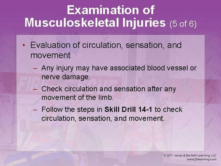 Examination of Musculoskeletal Injuries (5 of 6) • Evaluation of circulation, sensation, and movement