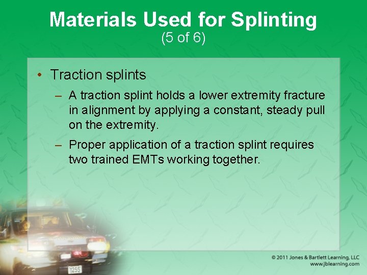 Materials Used for Splinting (5 of 6) • Traction splints – A traction splint