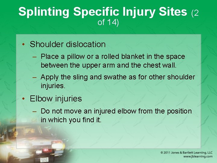 Splinting Specific Injury Sites (2 of 14) • Shoulder dislocation – Place a pillow