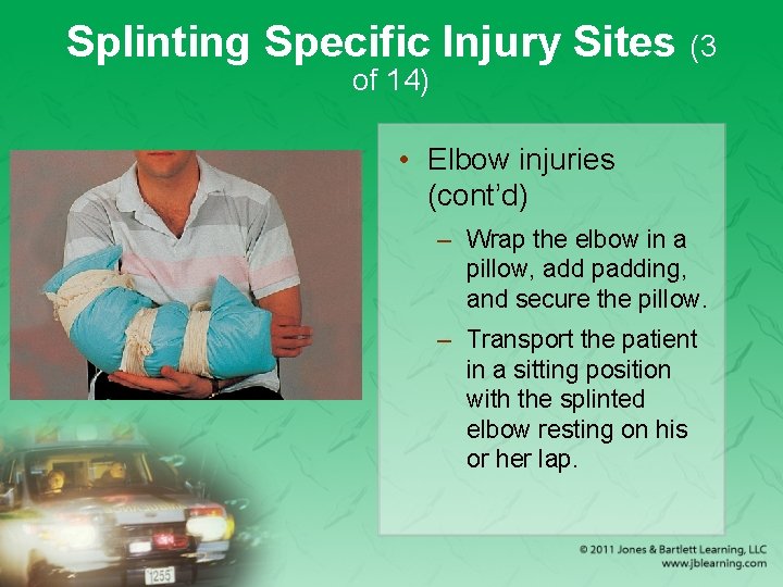 Splinting Specific Injury Sites (3 of 14) • Elbow injuries (cont’d) – Wrap the