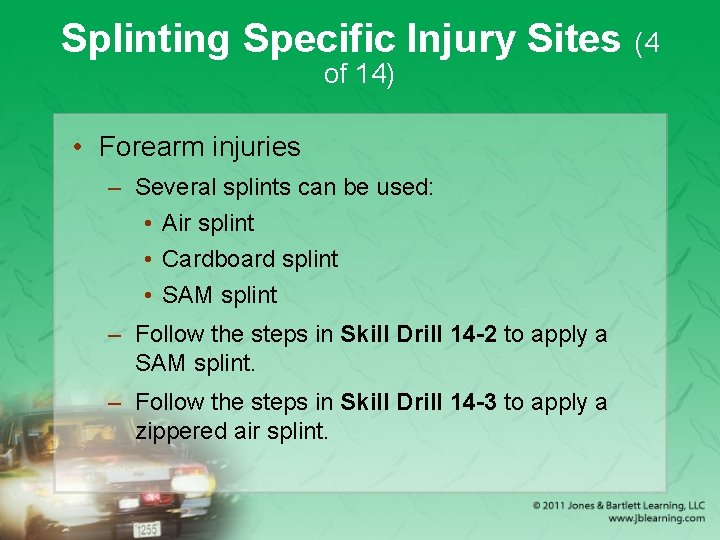 Splinting Specific Injury Sites (4 of 14) • Forearm injuries – Several splints can