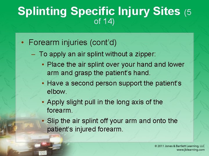 Splinting Specific Injury Sites (5 of 14) • Forearm injuries (cont’d) – To apply