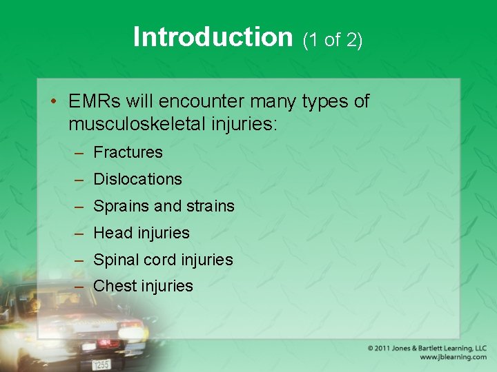 Introduction (1 of 2) • EMRs will encounter many types of musculoskeletal injuries: –