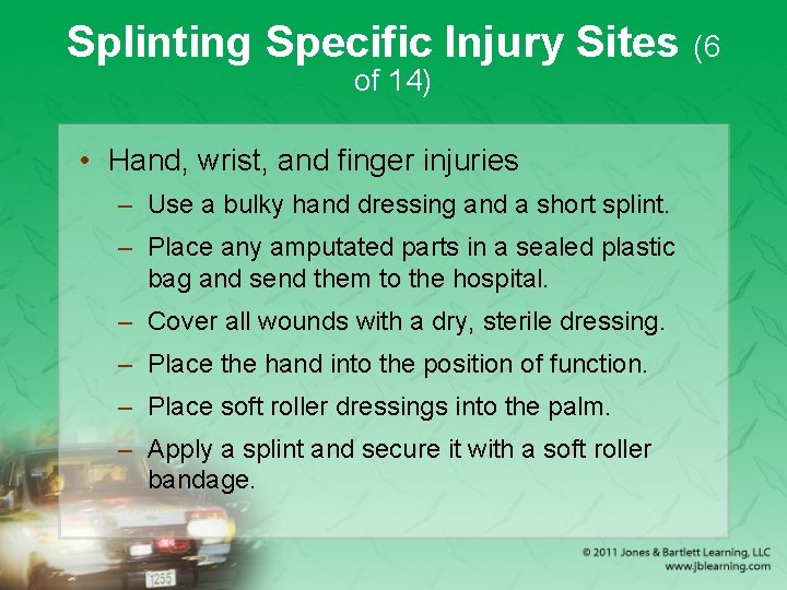 Splinting Specific Injury Sites (6 of 14) • Hand, wrist, and finger injuries –