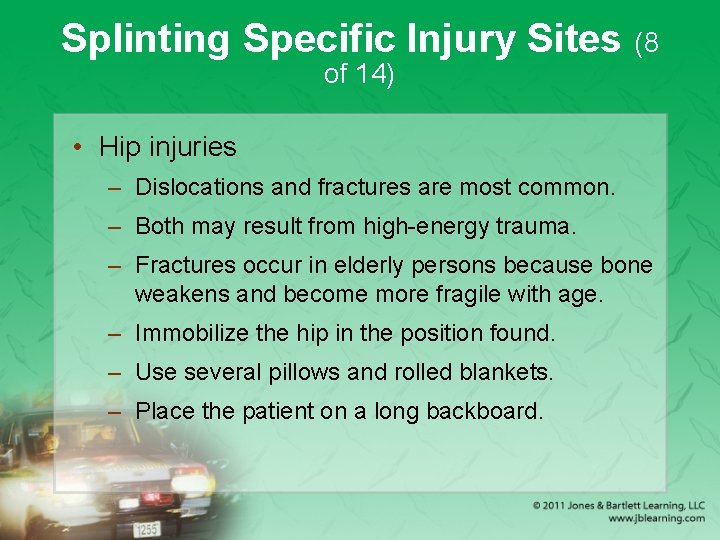 Splinting Specific Injury Sites (8 of 14) • Hip injuries – Dislocations and fractures
