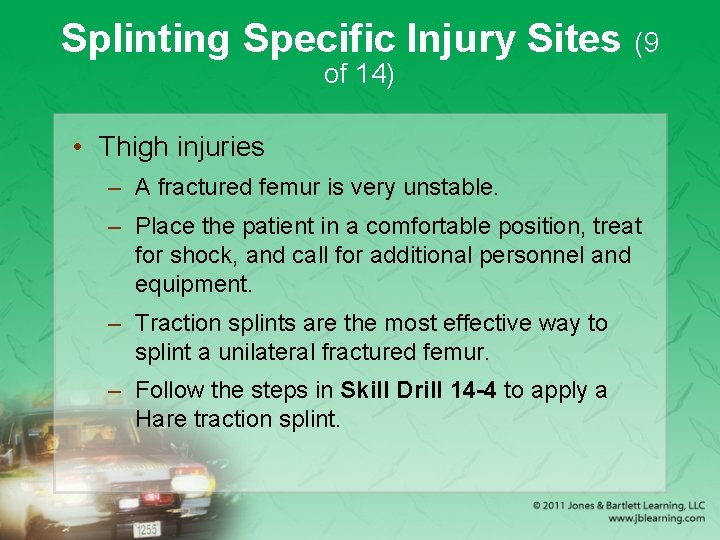 Splinting Specific Injury Sites (9 of 14) • Thigh injuries – A fractured femur