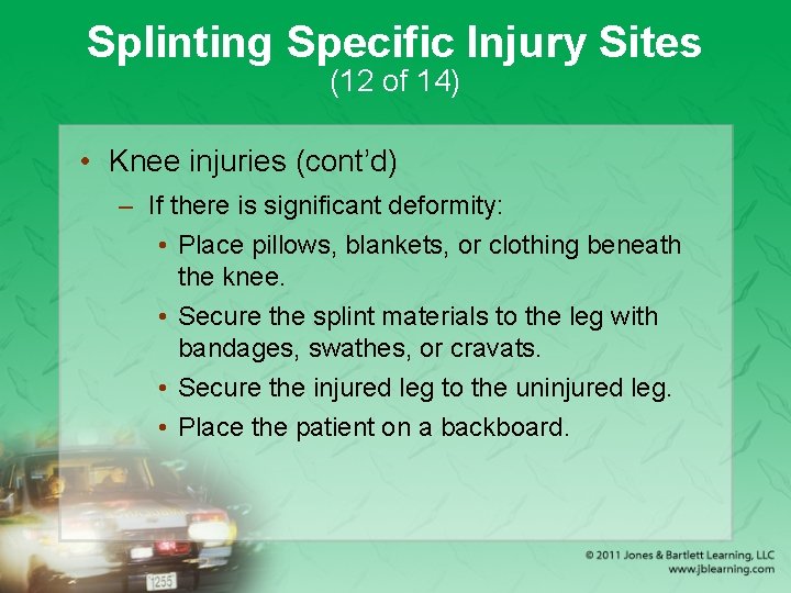 Splinting Specific Injury Sites (12 of 14) • Knee injuries (cont’d) – If there