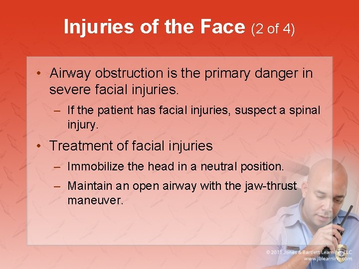 Injuries of the Face (2 of 4) • Airway obstruction is the primary danger